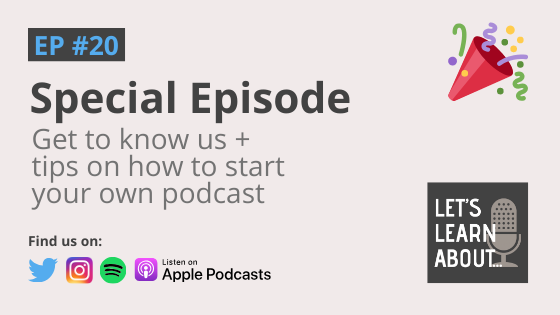 Special Milestone Episode: Get to Know Us + Tips on How to Start a Podcast (#20)