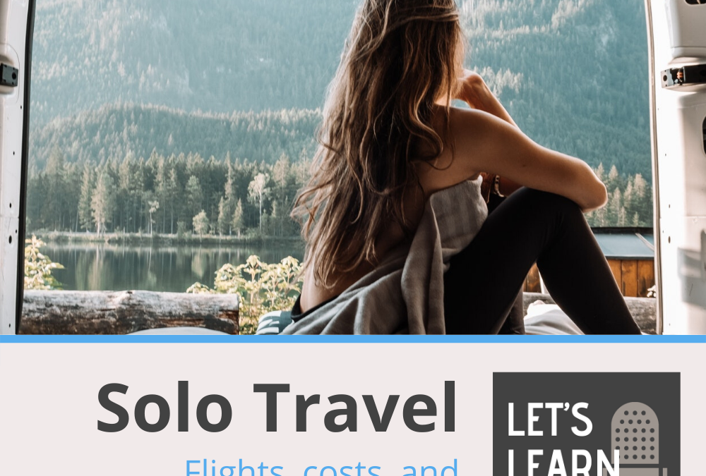 Solo Travel Tips: Flights, Costs, and Advice for People Who Want to Travel Alone (#27)