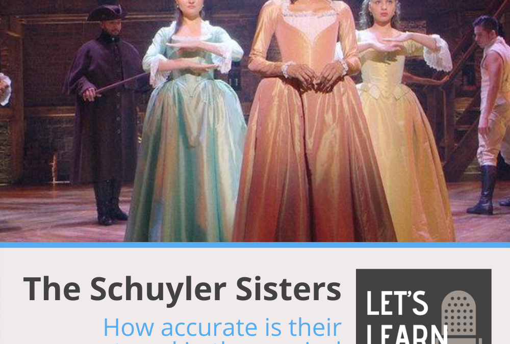 The Schuyler Sisters: How Accurate is Their Portrayal in the Musical ‘Hamilton’? (#30)
