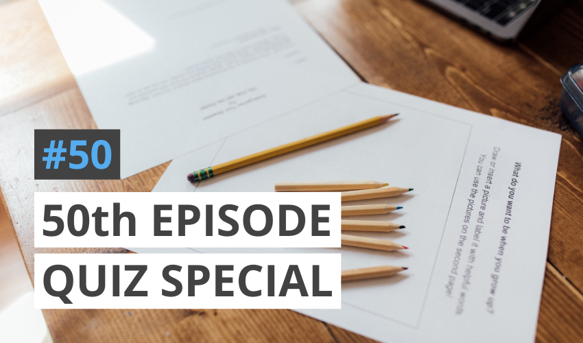50th Episode Quiz Special: Testing Our Knowledge of Our Episodes So Far!