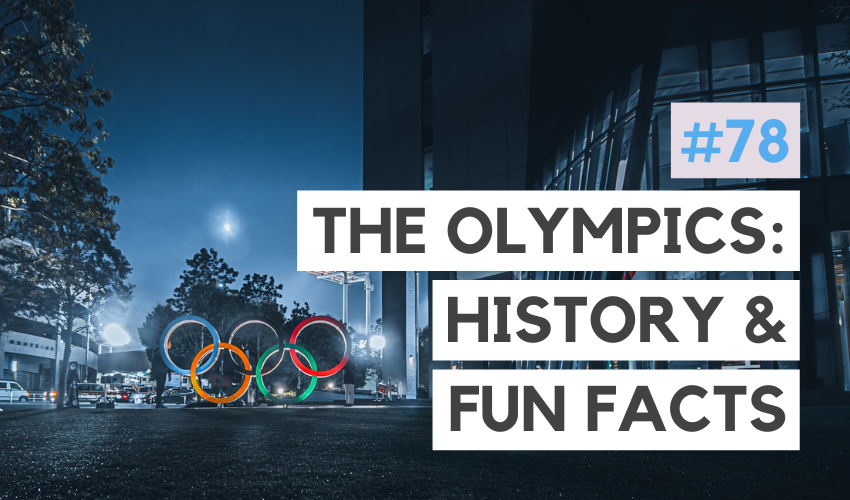 The Olympics: History & Fun Facts (#78)