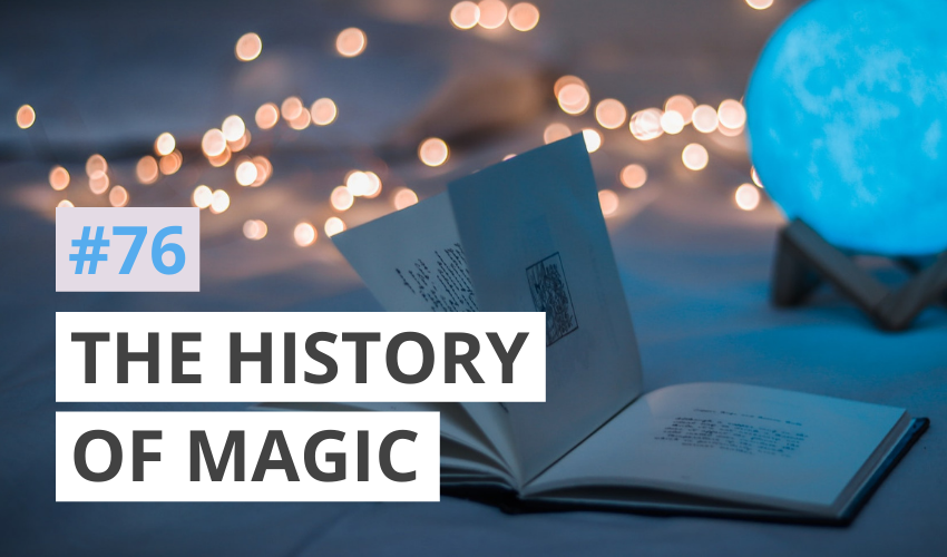 The History of Magic: Magic vs. Science, Philosophy & Religion (#76)