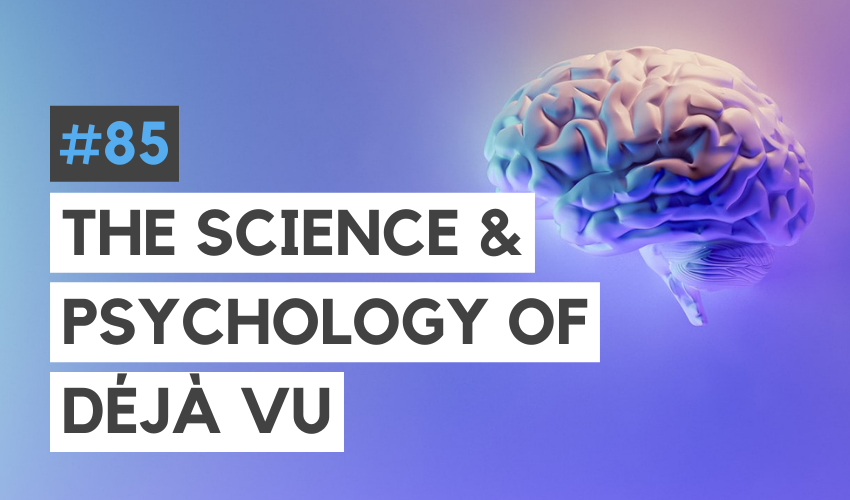 The Science and Psychology Behind Déjà vu (#85)