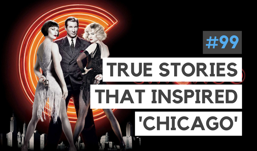 The Real Stories That Inspired ‘Chicago’ (the Musical & the Film) (#99)