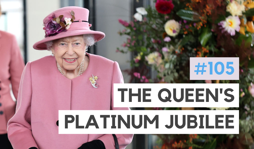The Queen’s Platinum Jubilee: How the UK is Celebrating (#105)