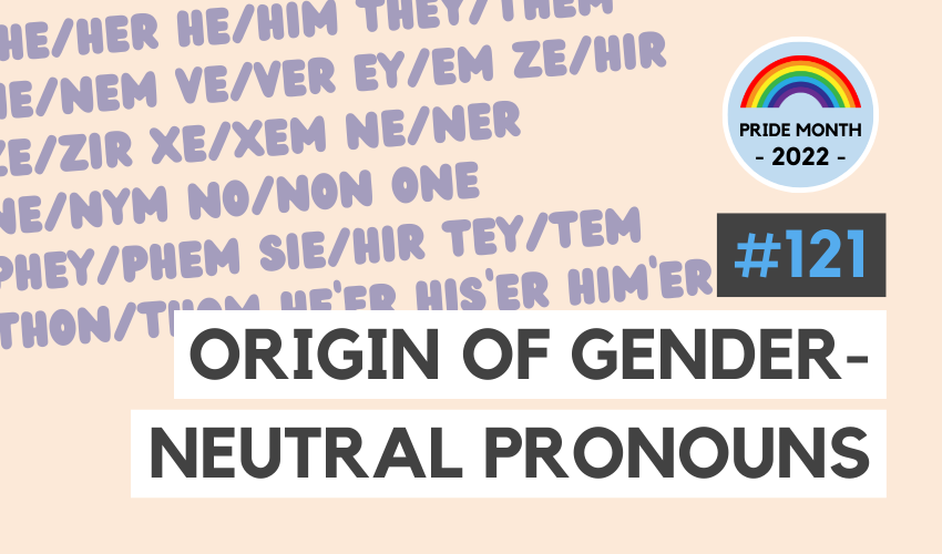 The Origins of Gender-Neutral Pronouns (Pride Month #7) (#121)