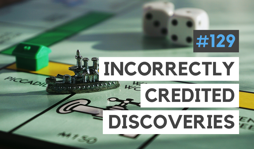 5 Discoveries & Inventions Incorrectly Credited to the Wrong People (#129)